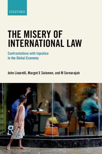 Cover image for The Misery of International Law: Confrontations with Injustice in the Global Economy