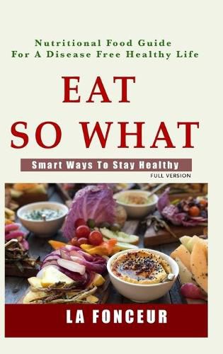 Eat So What! Smart Ways To Stay Healthy (Full Color Print)