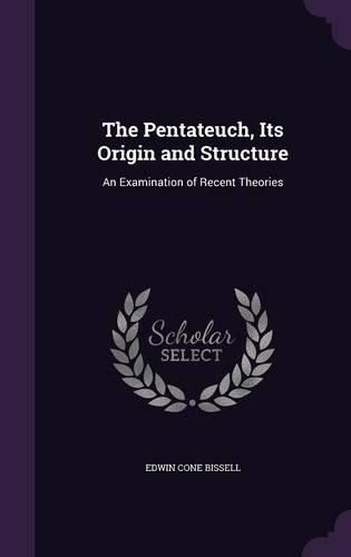 The Pentateuch, Its Origin and Structure: An Examination of Recent Theories