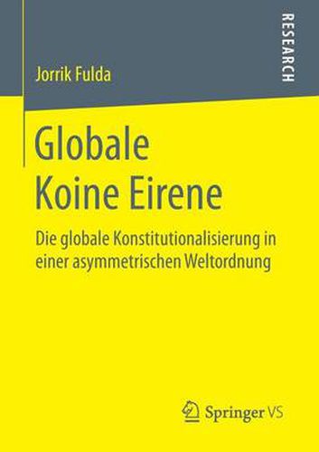 Globale Koine Eirene: Die Globale Konstitutionalisierung in Einer Asymmetrischen Weltordnung