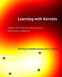 Cover image for Learning with Kernels: Support Vector Machines, Regularization, Optimization, and Beyond