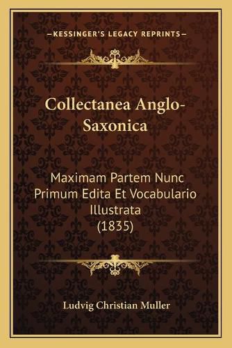 Collectanea Anglo-Saxonica: Maximam Partem Nunc Primum Edita Et Vocabulario Illustrata (1835)