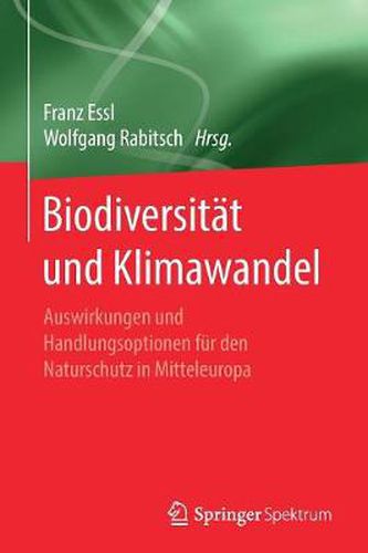 Biodiversitat Und Klimawandel: Auswirkungen Und Handlungsoptionen Fur Den Naturschutz in Mitteleuropa