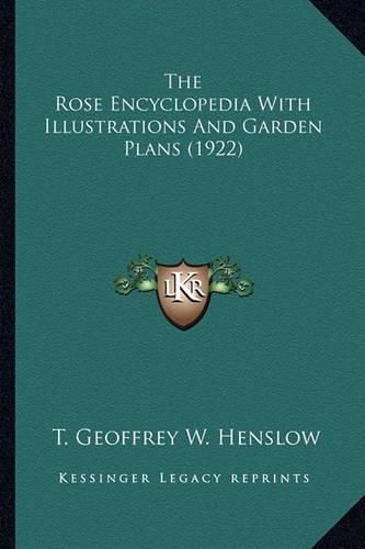 Cover image for The Rose Encyclopedia with Illustrations and Garden Plans (1the Rose Encyclopedia with Illustrations and Garden Plans (1922) 922)