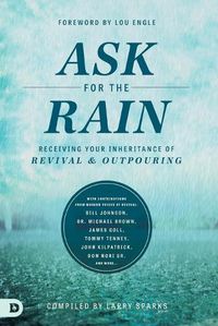 Cover image for Ask for the Rain: Receiving Your Inheritance of Revival & Outpouring