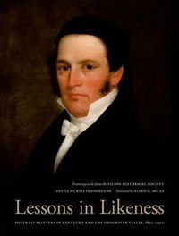 Cover image for Lessons in Likeness: Portrait Painters in Kentucky and the Ohio River Valley, 1802-1920