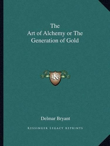 Cover image for The Art of Alchemy or the Generation of Gold