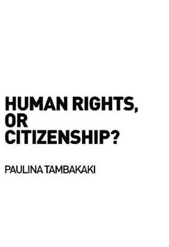 Cover image for Human Rights, or Citizenship?