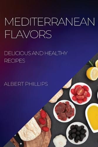 Cover image for Mediterranean Flavors: Delicious and Healthy Recipes