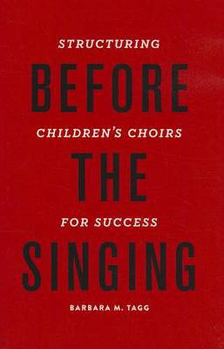 Cover image for Before the Singing: Structuring Children's Choirs for Success