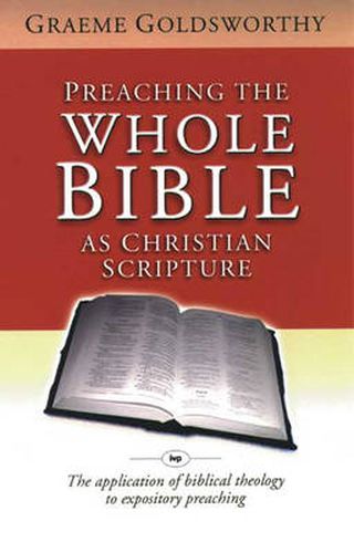 Cover image for Preaching the whole Bible as Christian Scripture: The Application Of Biblical Theology To Expository Preaching