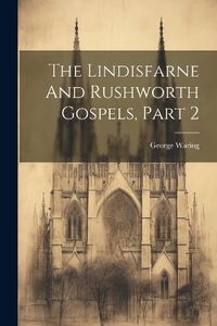 Cover image for The Lindisfarne And Rushworth Gospels, Part 2