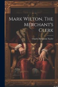 Cover image for Mark Wilton, The Merchant's Clerk