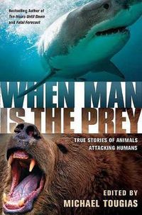 Cover image for When Man Is the Prey: True Stories of Animals Attacking Humans