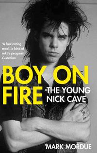 Cover image for Boy on Fire: The Young Nick Cave