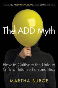 Cover image for Add Myth: How to Cultivate the Unique Gifts of Intense Personalities