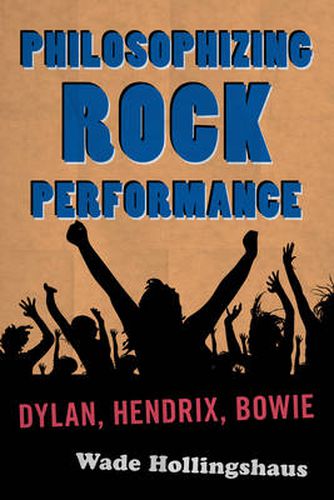 Cover image for Philosophizing Rock Performance: Dylan, Hendrix, Bowie