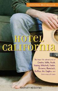 Cover image for Hotel California: The True-life Adventures of Crosby, Stills, Nash, Young, Mitchell, Taylor, Browne, Ronstadt, Geffen, the  Eagles , and Their Many Friends