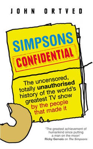 Cover image for Simpsons Confidential: The Uncensored, Totally Unauthorised History of the World's Greatest TV Show by the People That Made it