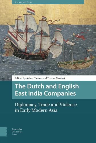 Cover image for The Dutch and English East India Companies: Diplomacy, Trade and Violence in Early Modern Asia