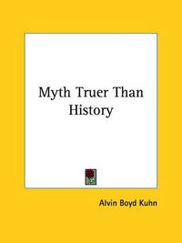 Cover image for Myth Truer Than History