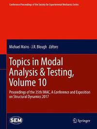 Cover image for Topics in Modal Analysis & Testing, Volume 10: Proceedings of the 35th IMAC, A Conference and Exposition on Structural Dynamics 2017