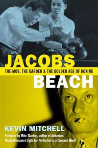 Cover image for Jacobs Beach: The Mob, the Garden and the Golden Age of Boxing