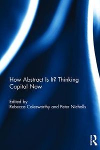 Cover image for How Abstract Is It? Thinking Capital Now