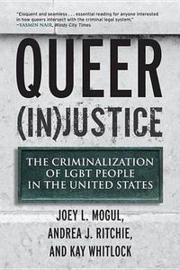 Cover image for Queer (in)Justice: the Criminalization of Lgbt People in the United States
