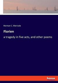 Cover image for Florien: a tragedy in five acts, and other poems