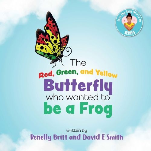 The Red, Green, and Yellow Butterfly Who Wanted to Be a Frog