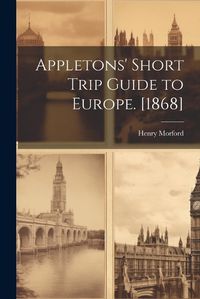 Cover image for Appletons' Short Trip Guide to Europe. [1868]