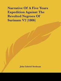 Cover image for Narrative of a Five Years Expedition Against the Revolted Negroes of Surinam V2 (1806)