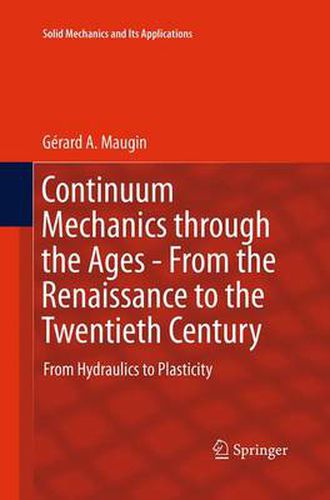 Cover image for Continuum Mechanics through the Ages - From the Renaissance to the Twentieth Century: From Hydraulics to Plasticity