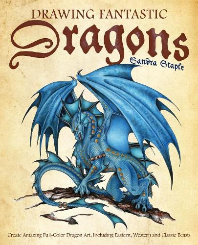 Cover image for Drawing Fantastic Dragons: Create Amazing Full-Color Dragon Art, including Eastern, Western and Classic Beasts