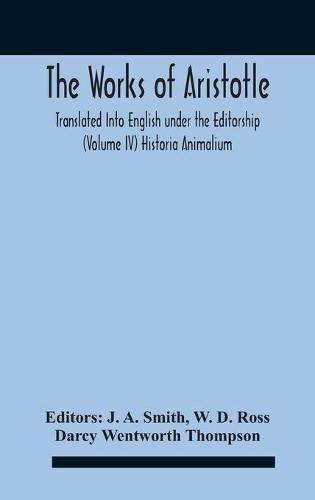 The Works Of Aristotletranslated Into English Under The Editorship (Volume Iv) Historia Animalium