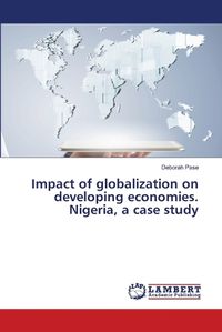 Cover image for Impact of globalization on developing economies. Nigeria, a case study