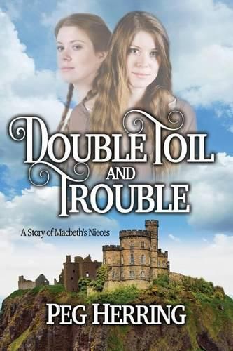 Cover image for Double Toil & Trouble: A Story of Macbeth's Nieces