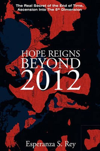 Cover image for Hope Reigns - Beyond 2012: The Real Secret of the End of Time, Ascension Into the 5th Dimension