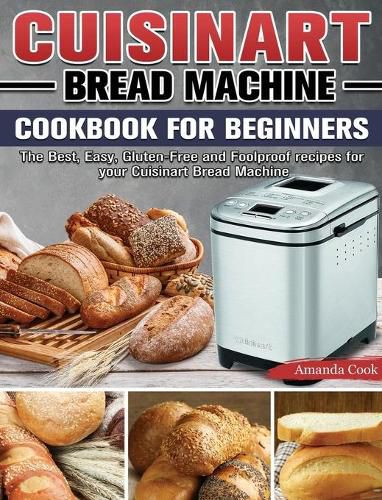 Cover image for The Perfect Bread Machine Cookbook: Popular, Savory and Simple Recipes for Beginners and Advanced Users on A Budget