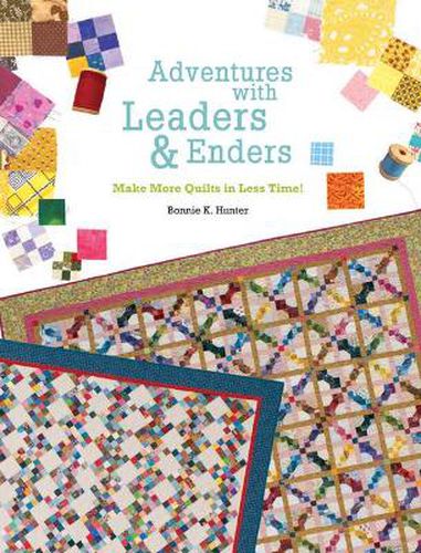 Cover image for Adventures with Leaders and Enders: Make More Quilts in Less Time