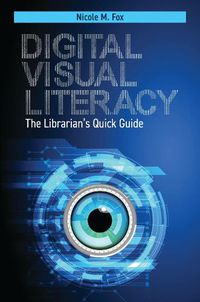 Cover image for Digital Visual Literacy: The Librarian's Quick Guide