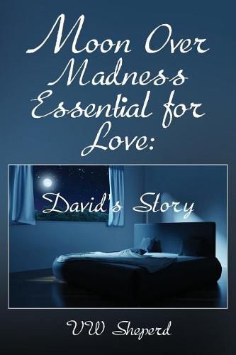 Cover image for Moon Over Madness Essential for Love: David's Story