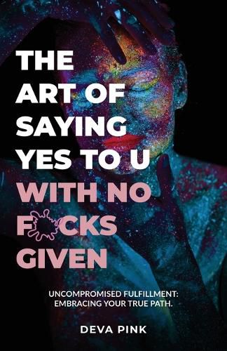 The Art of Saying Yes To U With No F*cks Given, Uncompromised Fulfillment