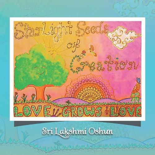 Cover image for Starlight Seeds of Creation: Love Grows Love