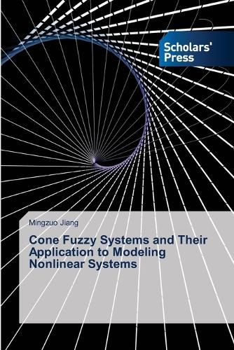 Cover image for Cone Fuzzy Systems and Their Application to Modeling Nonlinear Systems