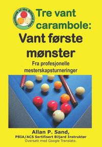 Cover image for Tre Vant Carambole - Vant F rste M nster: Fra Profesjonelle Mesterskapsturneringer