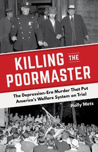 Cover image for Killing the Poormaster: The Depression-Era Murder That Put America's Welfare System on Trial