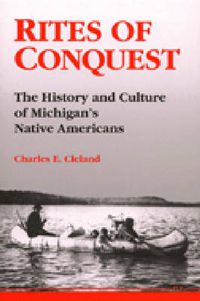 Cover image for Rites of Conquest: The History and Culture of Michigan's Native Americans