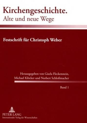 Kirchengeschichte. Alte Und Neue Wege: Festschrift Fuer Christoph Weber- Band 1 Und 2